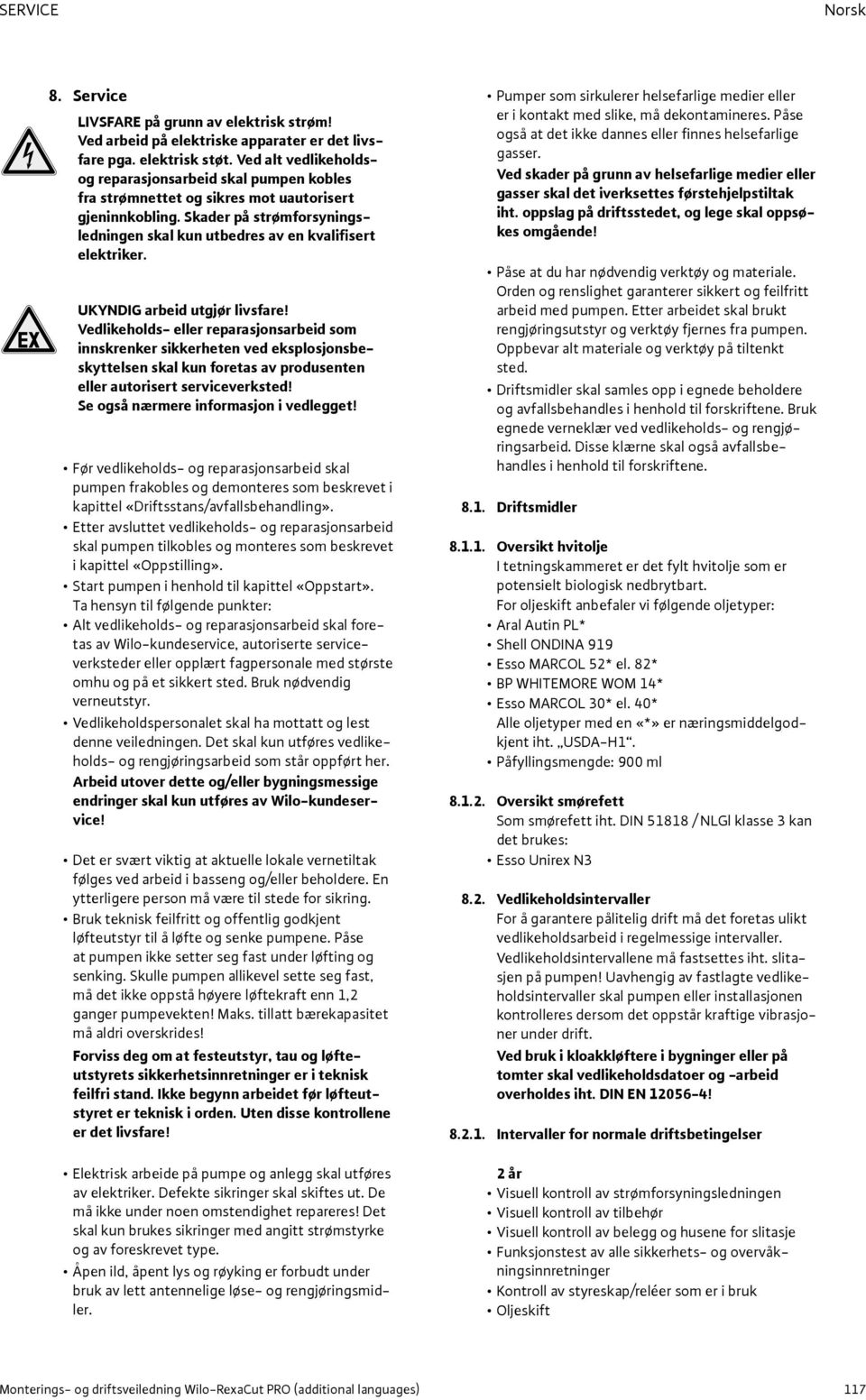 UKYNDIG arbeid utgjør livsfare! Vedlikeholds- eller reparasjonsarbeid som innskrenker sikkerheten ved eksplosjonsbeskyttelsen skal kun foretas av produsenten eller autorisert serviceverksted!