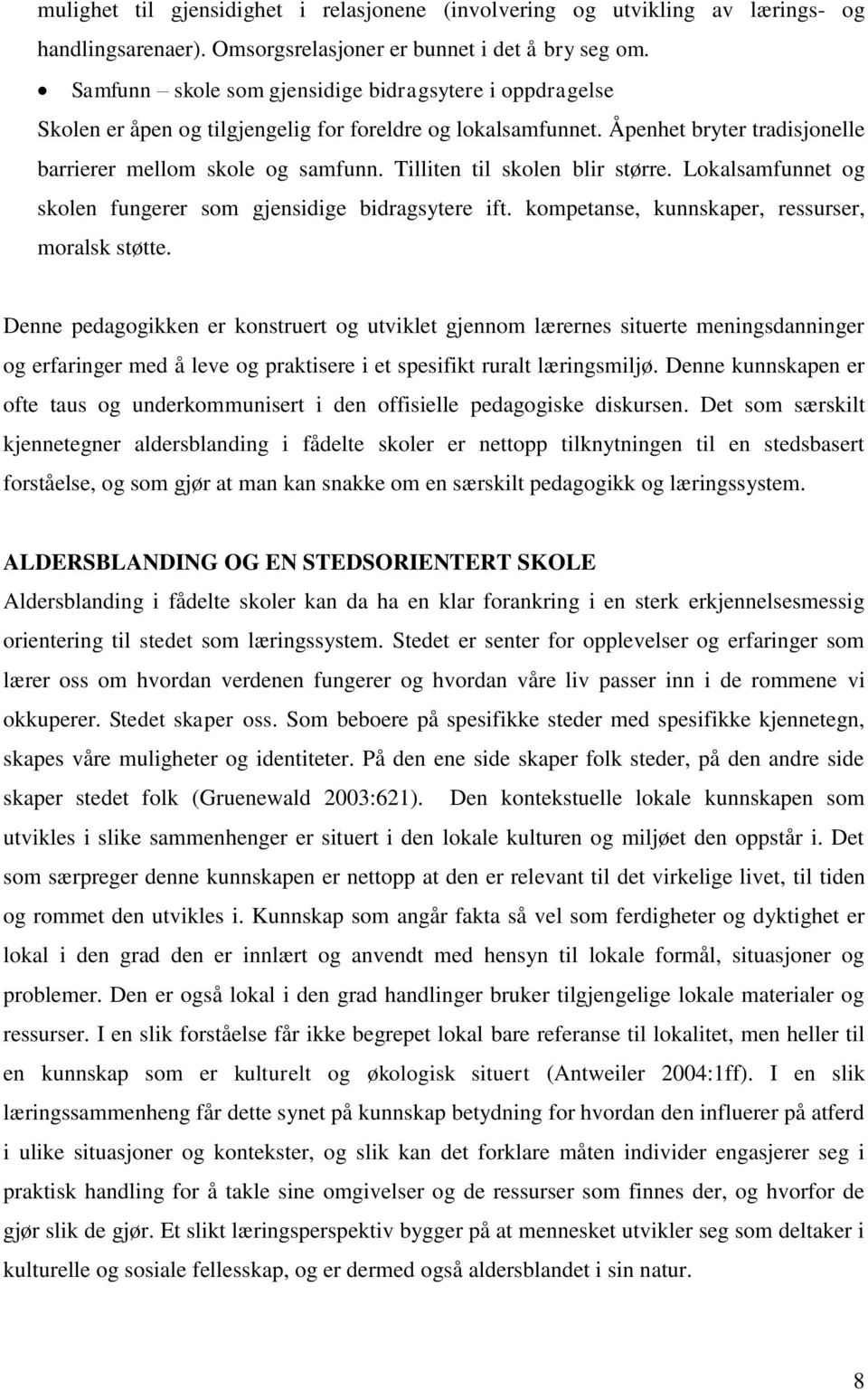 Tilliten til skolen blir større. Lokalsamfunnet og skolen fungerer som gjensidige bidragsytere ift. kompetanse, kunnskaper, ressurser, moralsk støtte.