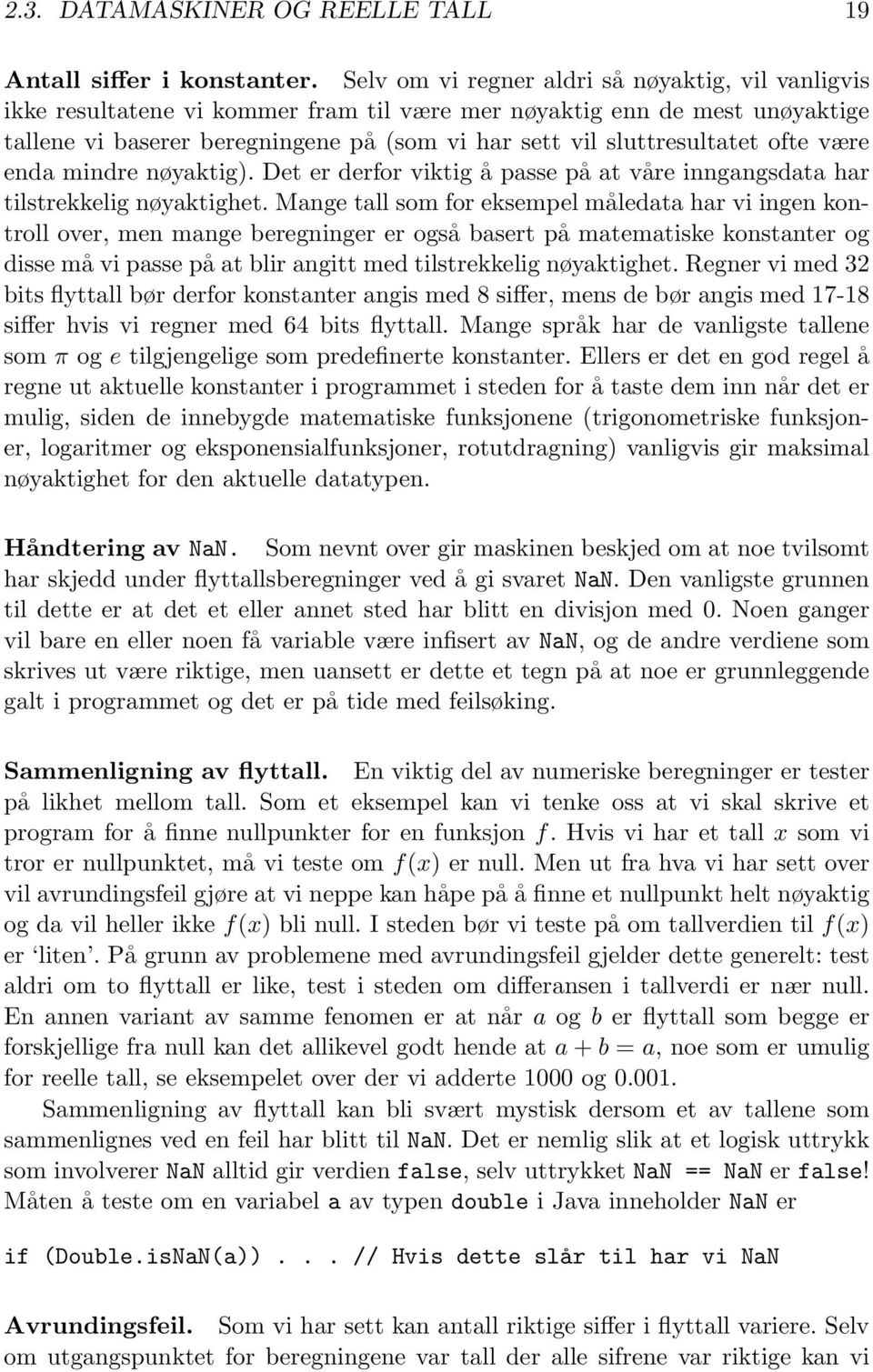 ofte være enda mindre nøyaktig). Det er derfor viktig å passe på at våre inngangsdata har tilstrekkelig nøyaktighet.