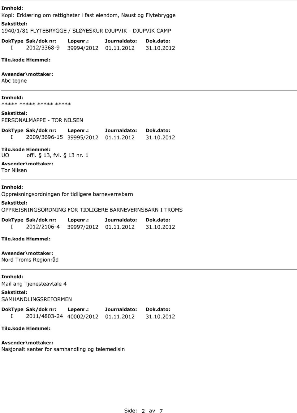 Oppreisningsordningen for tidligere barnevernsbarn OPPRESNNGSORDNNG FOR TDLGERE BARNEVERNSBARN TROMS 2012/2106-4 39997/2012 Nord Troms