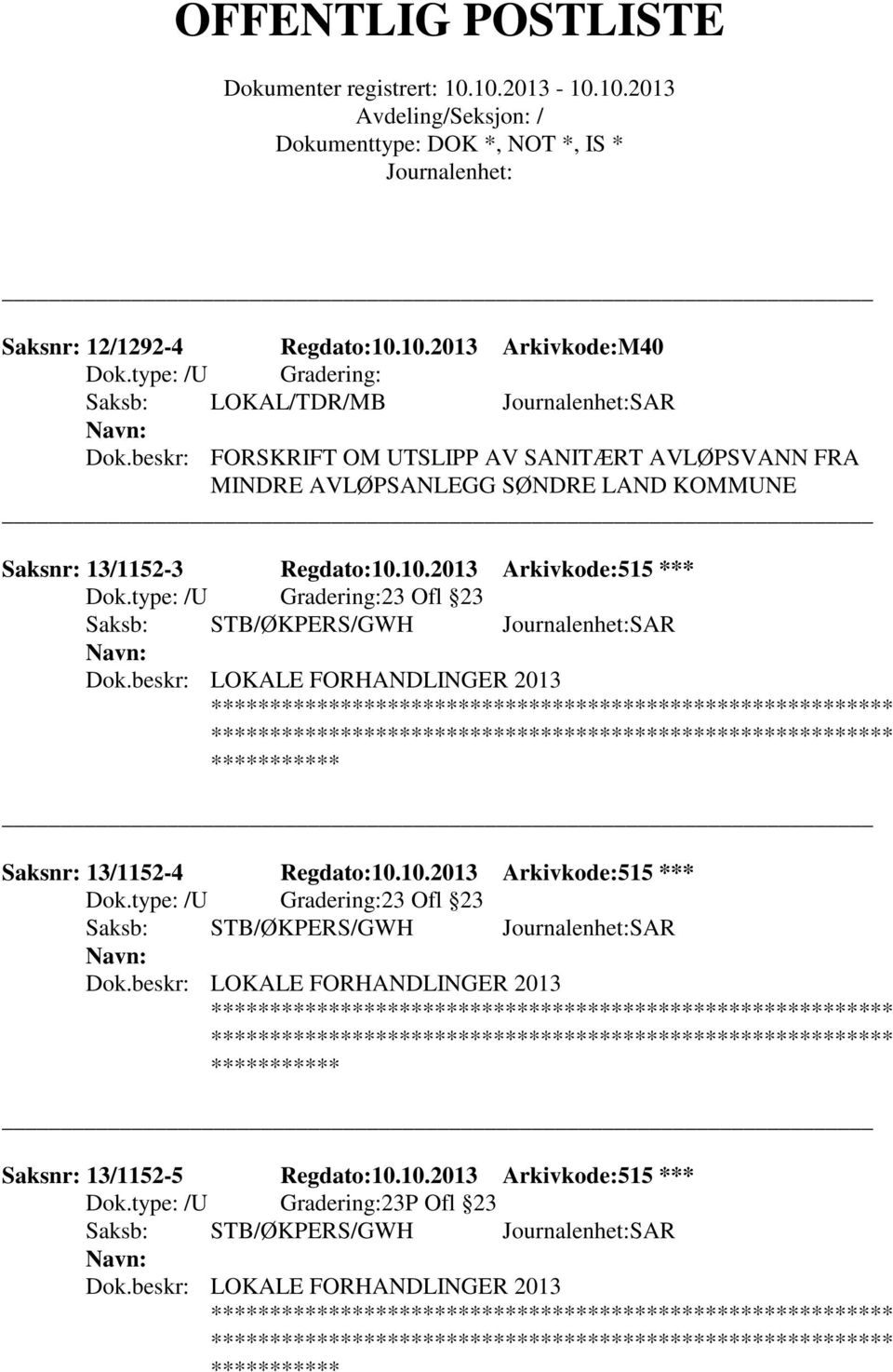 10.2013 Arkivkode:515 *** 23 Ofl 23 Saksb: STB/ØKPERS/GWH SAR Dok.beskr: LOKALE FORHANDLINGER 2013 Saksnr: 13/1152-4 Regdato:10.10.2013 Arkivkode:515 *** 23 Ofl 23 Saksb: STB/ØKPERS/GWH SAR Dok.beskr: LOKALE FORHANDLINGER 2013 Saksnr: 13/1152-5 Regdato:10.