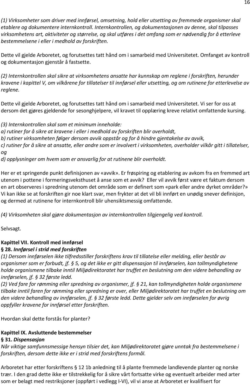 medhold av forskriften. Dette vil gjelde Arboretet, og forutsettes tatt hånd om i samarbeid med Universitetet. Omfanget av kontroll og dokumentasjon gjenstår å fastsette.