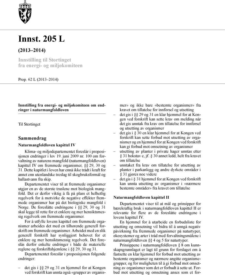 proposisjonen endringer i lov 19. juni 2009 nr. 100 om forvaltning av naturens mangfold (naturmangfoldloven) kapittel IV om fremmede organismer, 29, 30 og 31.