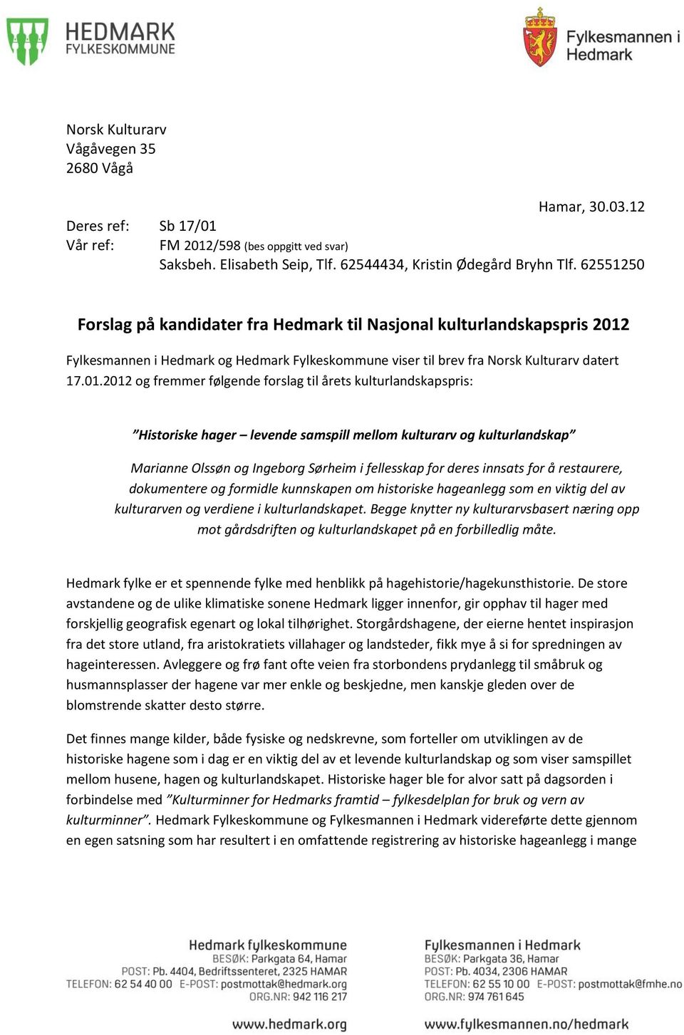 Fylkesmannen i Hedmark og Hedmark Fylkeskommune viser til brev fra Norsk Kulturarv datert 17.01.