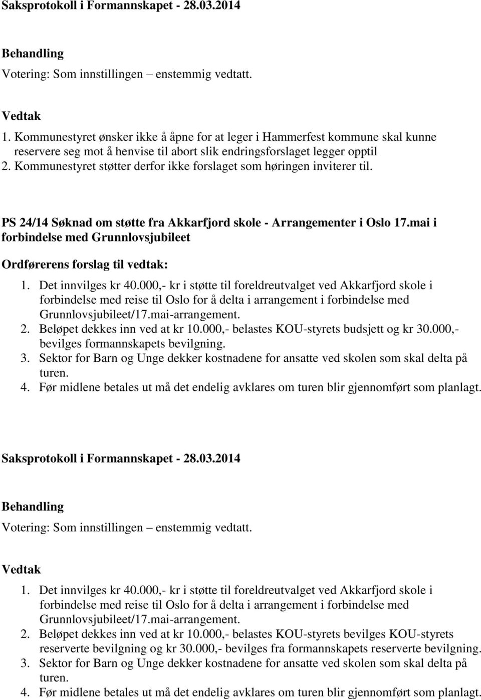 mai i forbindelse med Grunnlovsjubileet Ordførerens forslag til vedtak: 1. Det innvilges kr 40.