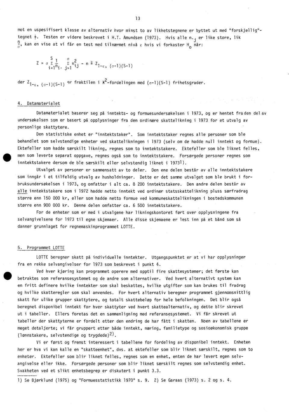 j=1 ij 1-E, (a-1 )(S-1) a der Z 1-e, (a -1 )(S 1) 9r fraktilen i X 2 -fordelingen med (G-1)(S-1) frihetsgrader. - 4.