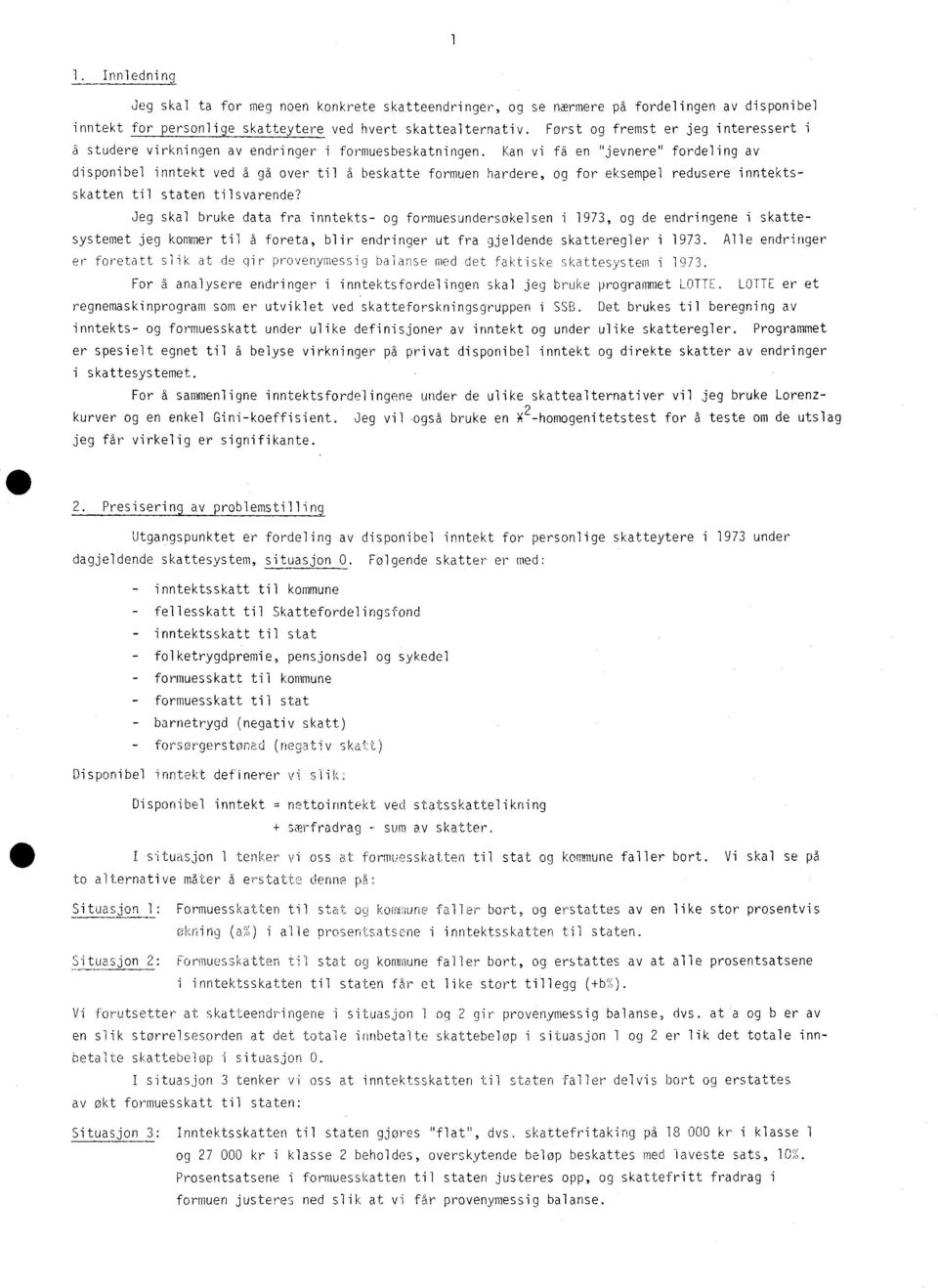 Kan vi få en "jevnere" fordeling av disponibel inntekt ved d gå over til a beskatte formuen hardere, og for eksempel redusere inntektsskatten til staten tilsvarende?