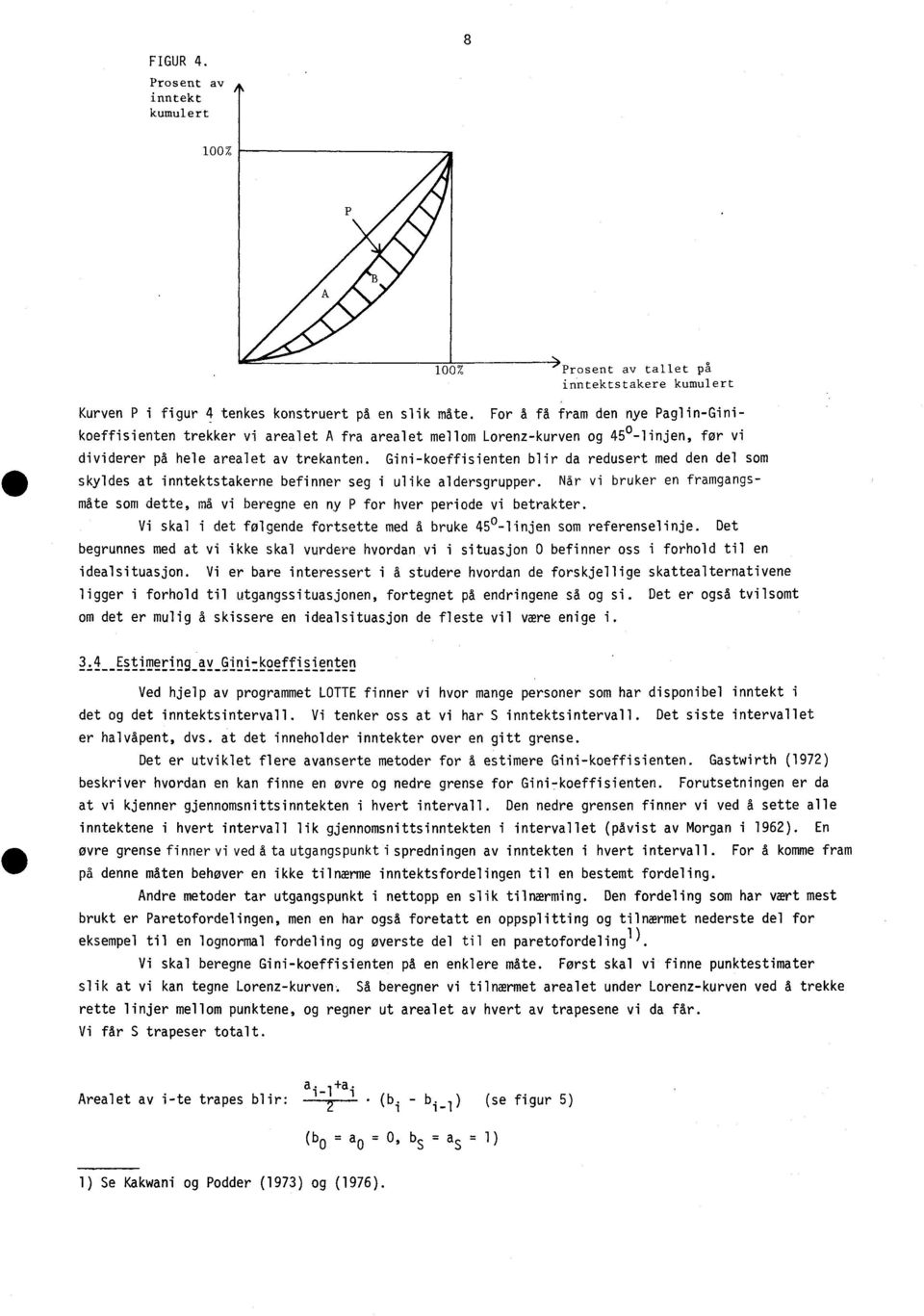 Gini-koeffisienten blir da redusert med den del som skyldes at inntektstakerne befinner seg i ulike aldersgrupper.