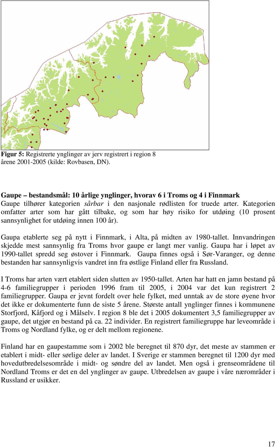 Kategorien omfatter arter som har gått tilbake, og som har høy risiko for utdøing (10 prosent sannsynlighet for utdøing innen 100 år).