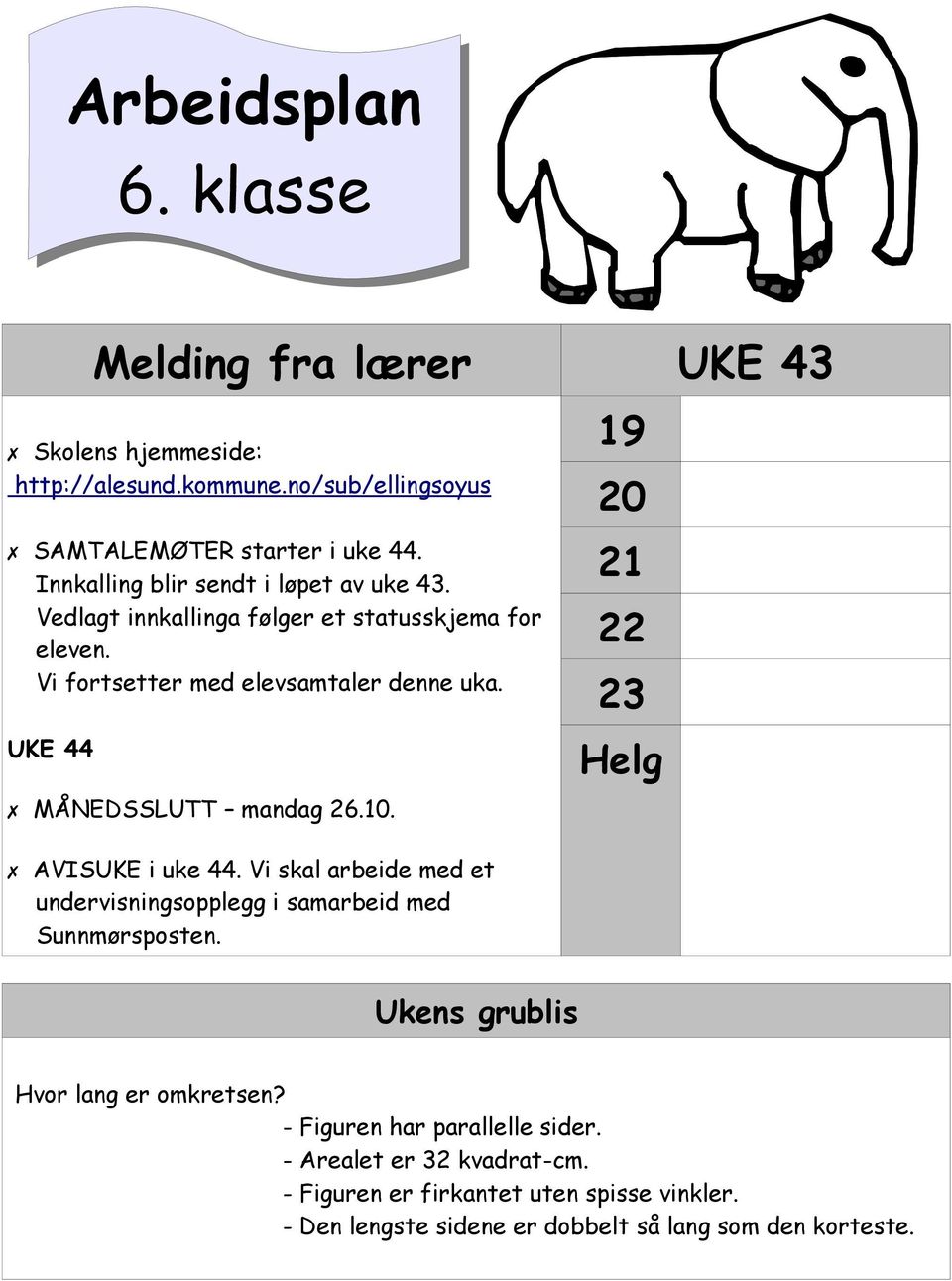 UKE 44 MÅNEDSSLUTT mandag 26.10. AVISUKE i uke 44. Vi skal arbeide med et undervisningsopplegg i samarbeid med Sunnmørsposten.