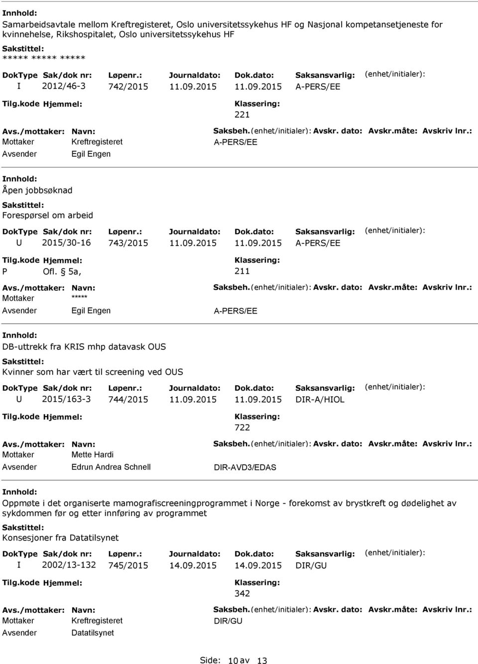 5a, 211 Mottaker ***** Egil Engen A-PERS/EE DB-uttrekk fra KRS mhp datavask OS Kvinner som har vært til screening ved OS 2015/163-3 744/2015 DR-A/HOL Mottaker Mette Hardi Edrun Andrea Schnell