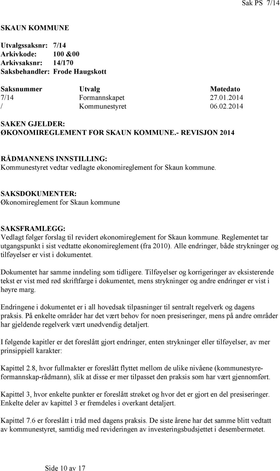 SAKSDOKUMENTER: Økonomireglement for Skaun kommune SAKSFRAMLEGG: Vedlagt følger forslag til revidert økonomireglement for Skaun kommune.