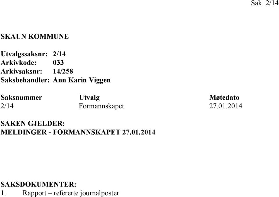 Utvalg Møtedato 2/14 Formannskapet 27.01.
