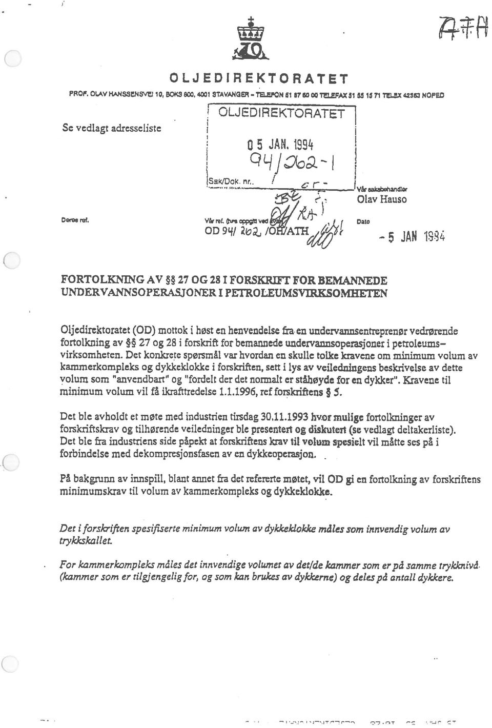 d,j Dato 00 9L4/ /OATH 5 JAN is4 FORTOLKNING AV 27 OG 281 FORSKRIFT FOR BEMANNEDE UNDERVANNSOPERASJO NER I PETROLEUMSVIRKSOMHETEN Oljedirektoratet (00) mottok i høst en henvendelse fra.