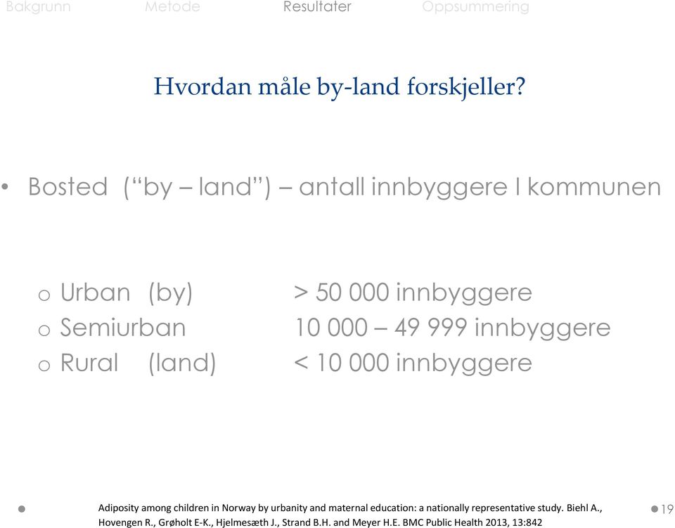 49 999 innbyggere o Rural (land) < 10 000 innbyggere Adiposity among children in Norway by urbanity