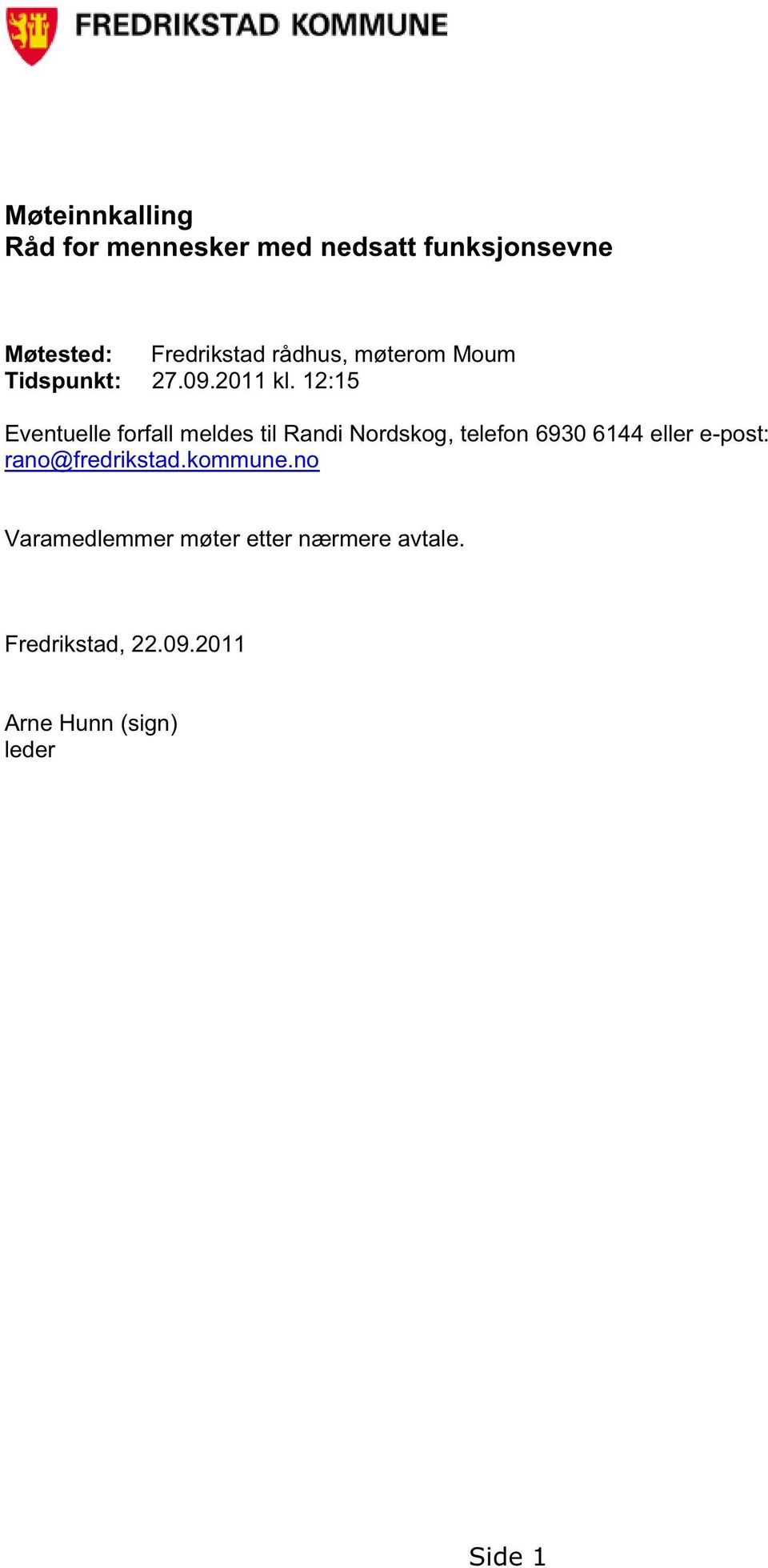 12:15 Eventuelle forfall meldes til Randi Nordskog, telefon 6930 6144 eller e-post: