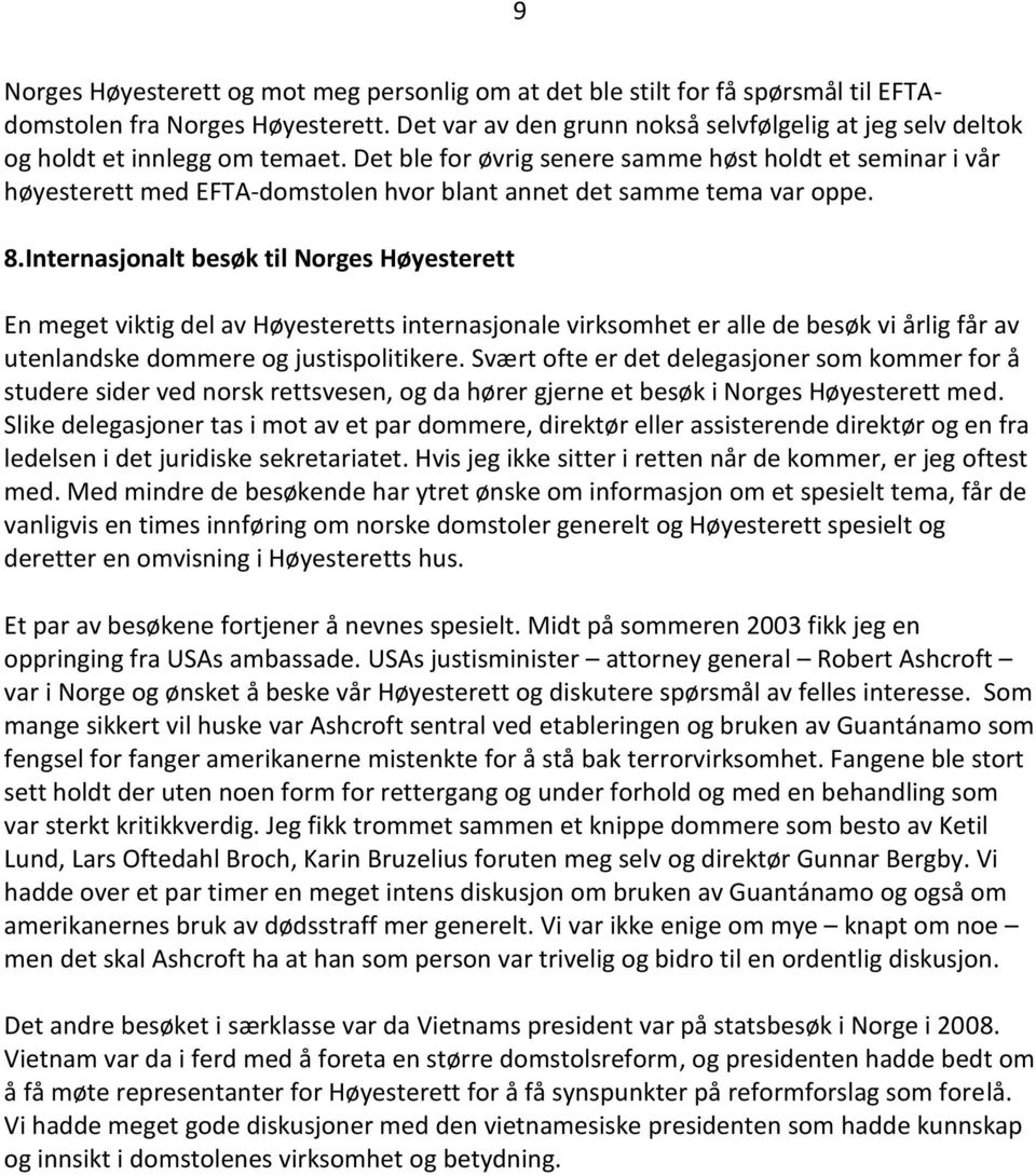 Det ble for øvrig senere samme høst holdt et seminar i vår høyesterett med EFTA-domstolen hvor blant annet det samme tema var oppe. 8.