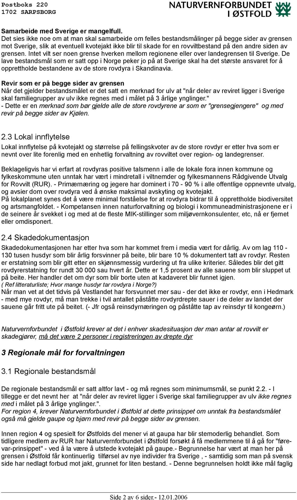 av grensen. Intet vilt ser noen grense hverken mellom regionene eller over landegrensen til Sverige.