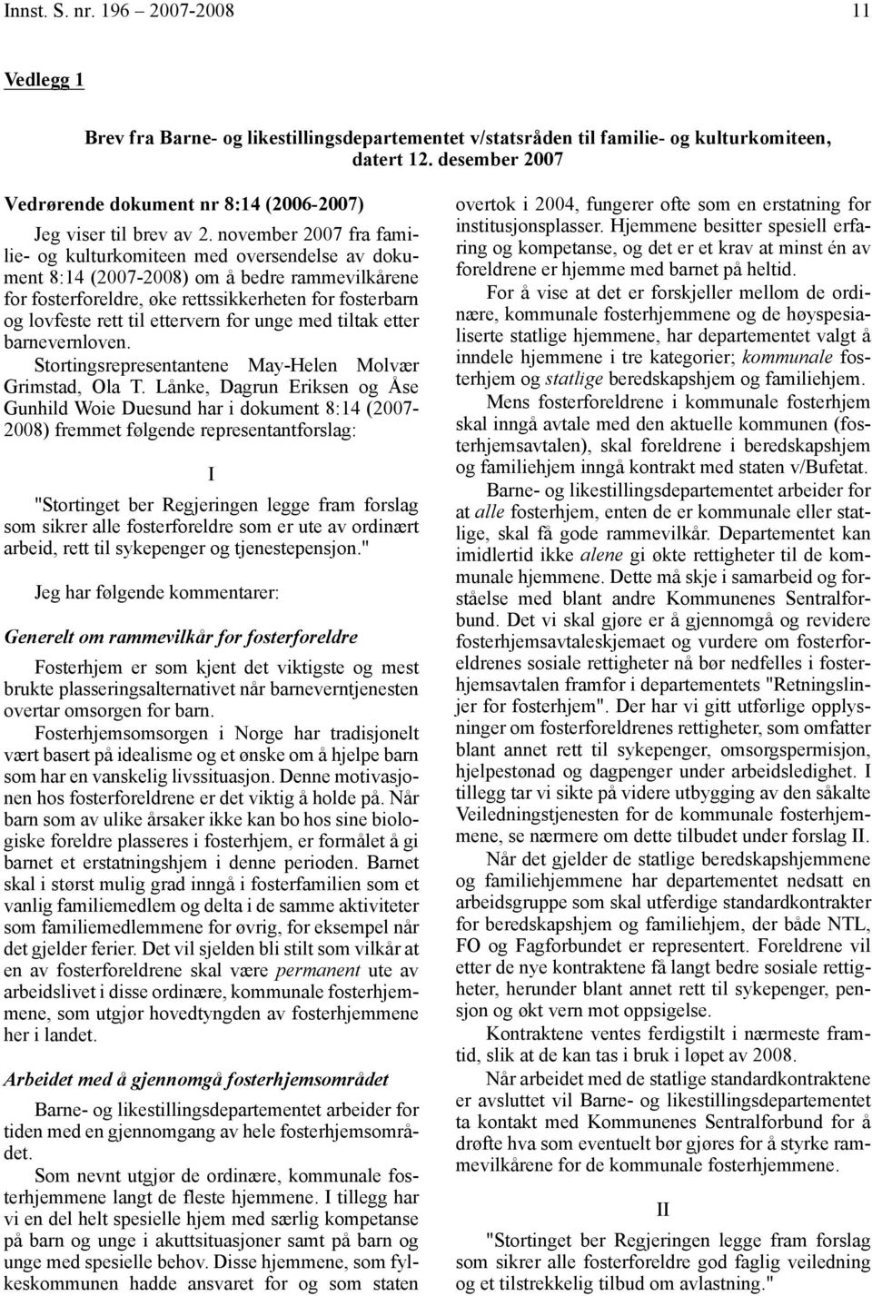 november 2007 fra familie- og kulturkomiteen med oversendelse av dokument 8:14 (2007-2008) om å bedre rammevilkårene for fosterforeldre, øke rettssikkerheten for fosterbarn og lovfeste rett til