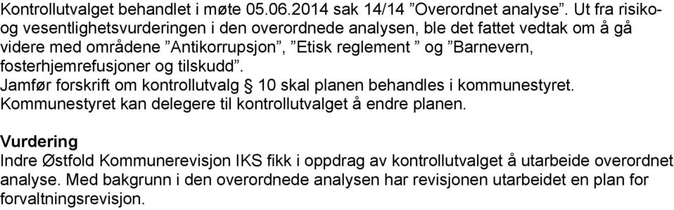 Barnevern, fosterhjemrefusjoner og tilskudd. Jamfør forskrift om kontrollutvalg 10 skal planen behandles i kommunestyret.