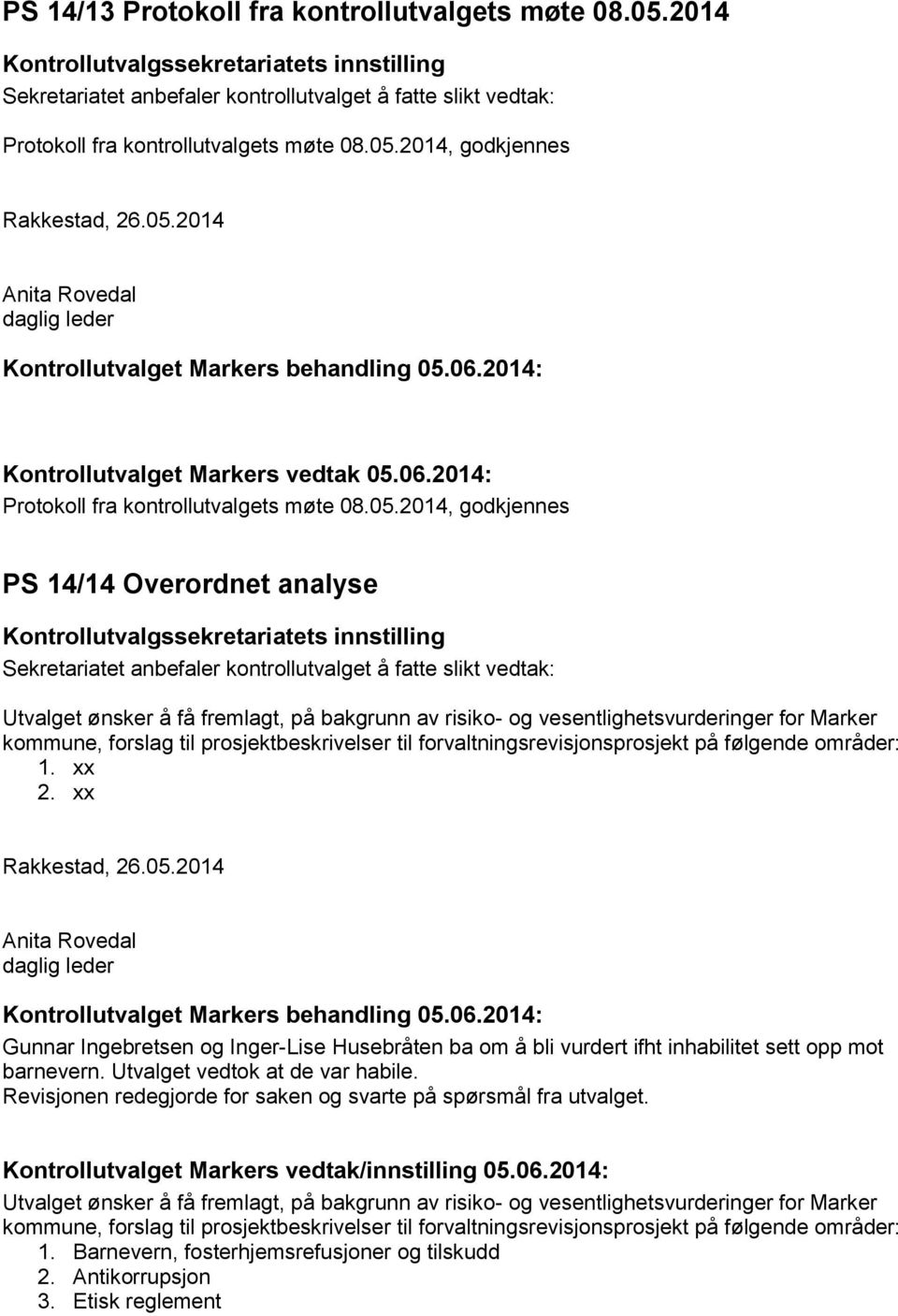 2014, godkjennes Rakkestad, 26.05.2014 Anita Rovedal daglig leder Kontrollutvalget Markers behandling 05.06.2014: Kontrollutvalget Markers vedtak 05.06.2014: Protokoll fra kontrollutvalgets møte 08.