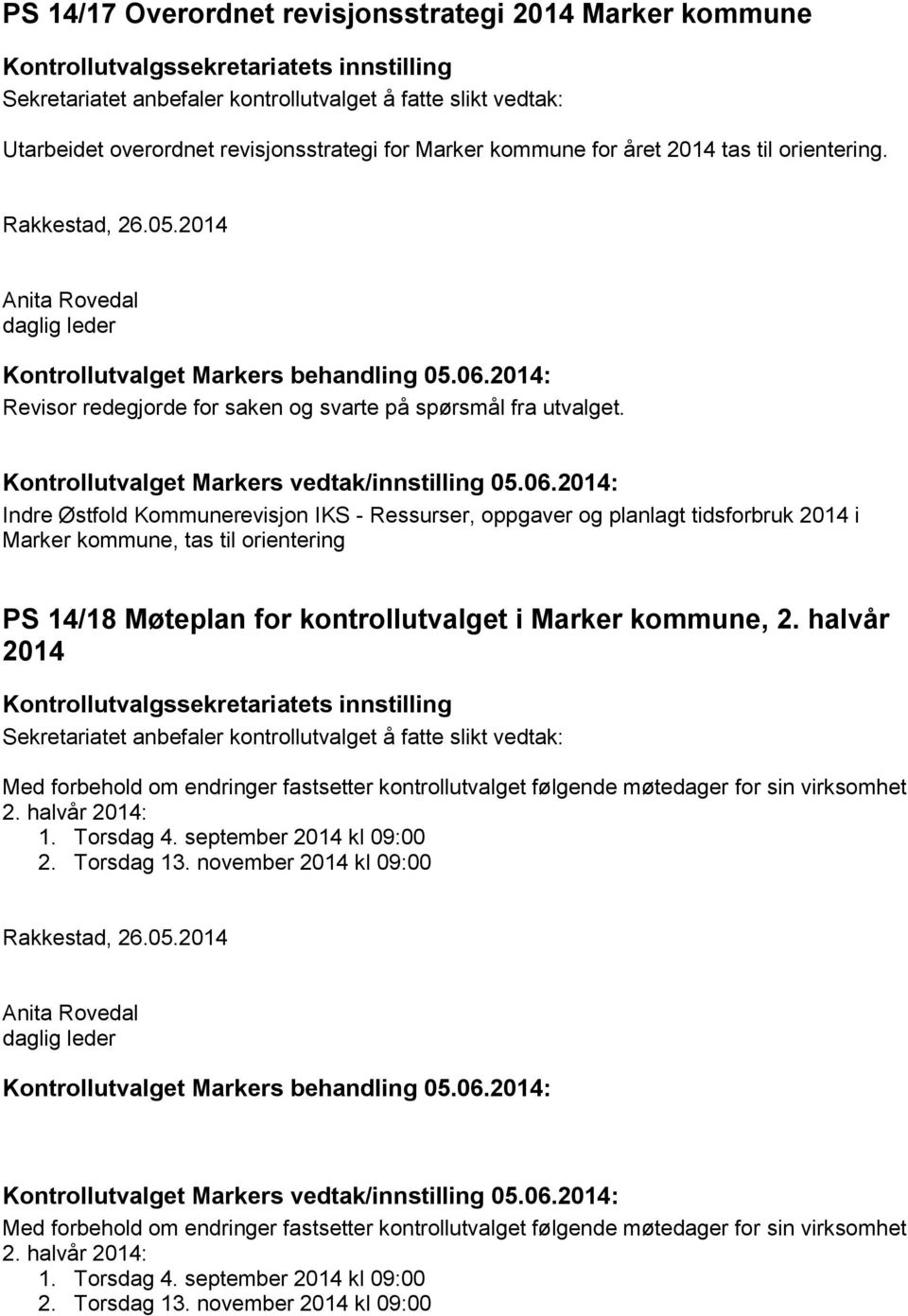 2014: Revisor redegjorde for saken og svarte på spørsmål fra utvalget. Kontrollutvalget Markers vedtak/innstilling 05.06.