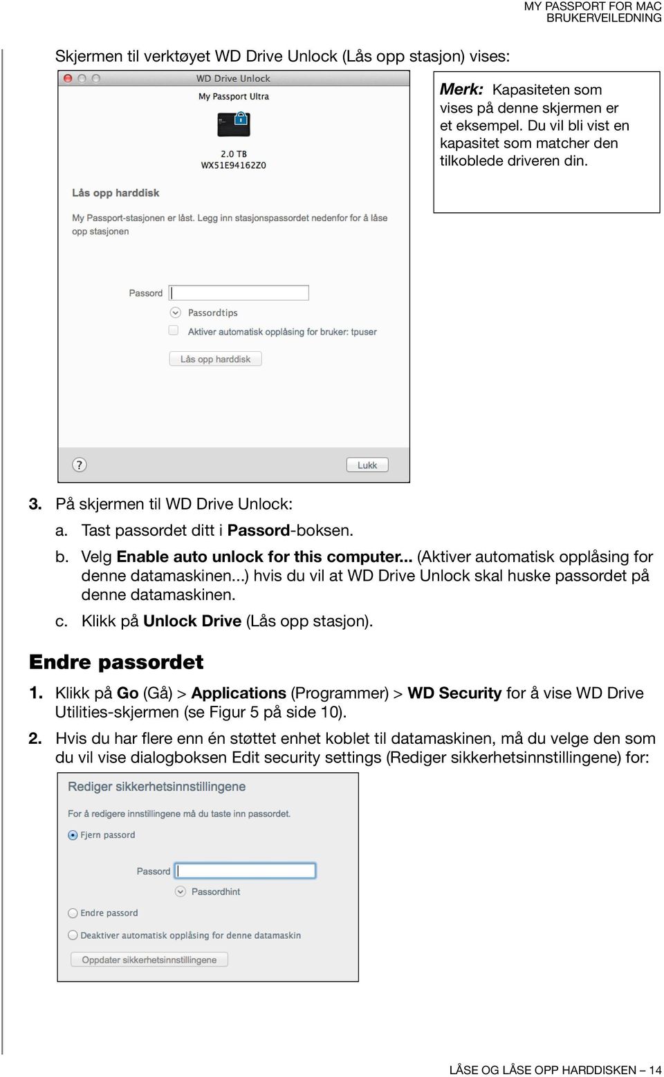 ..) hvis du vil at WD Drive Unlock skal huske passordet på denne datamaskinen. c. Klikk på Unlock Drive (Lås opp stasjon). Endre passordet 1.