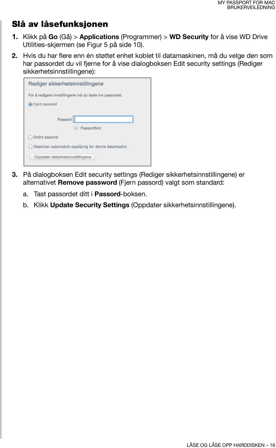 Hvis du har flere enn én støttet enhet koblet til datamaskinen, må du velge den som har passordet du vil fjerne for å vise dialogboksen Edit security settings