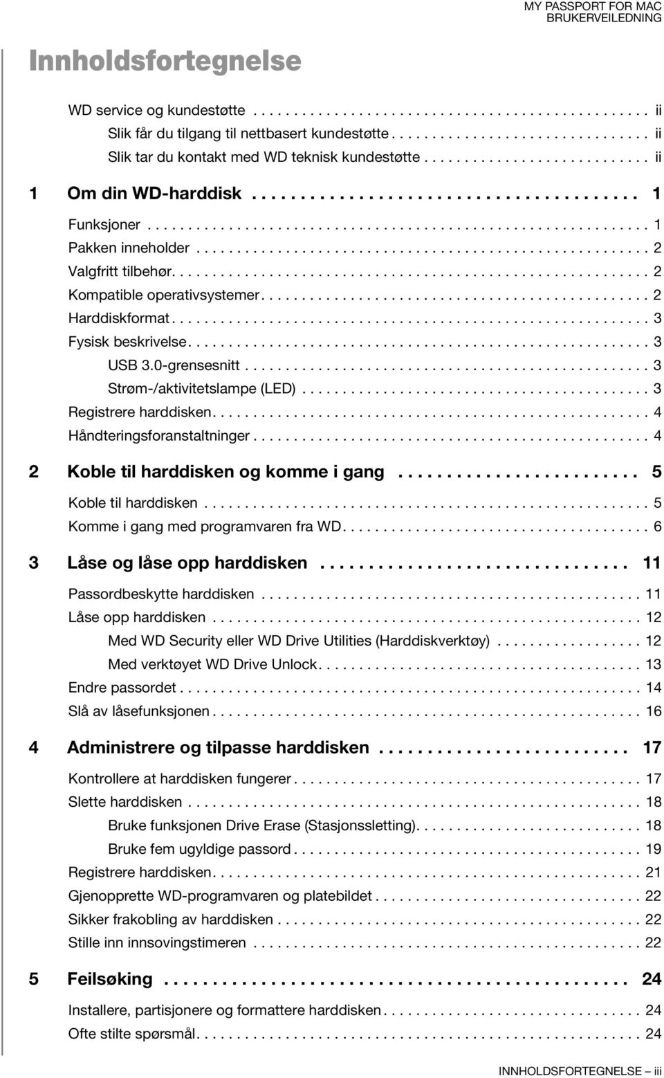 ....................................................... 2 Valgfritt tilbehør........................................................... 2 Kompatible operativsystemer................................................ 2 Harddiskformat.