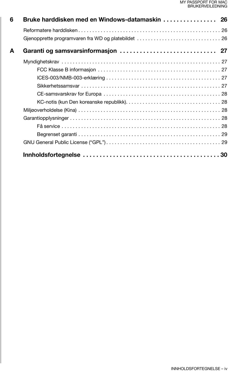 ........................................... 27 ICES-003/NMB-003-erklæring......................................... 27 Sikkerhetssamsvar.................................................. 27 CE-samsvarskrav for Europa.