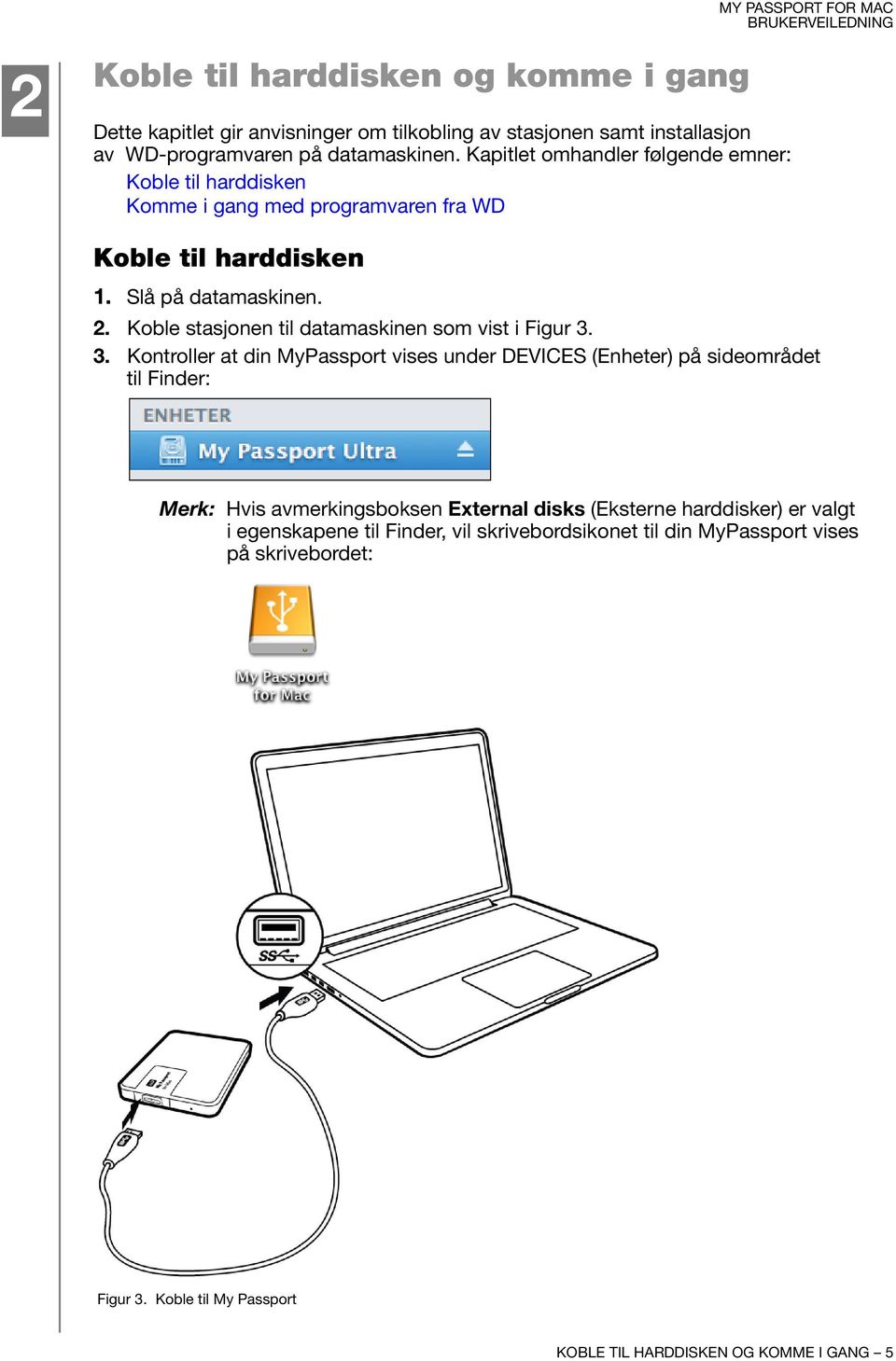 Koble stasjonen til datamaskinen som vist i Figur 3.