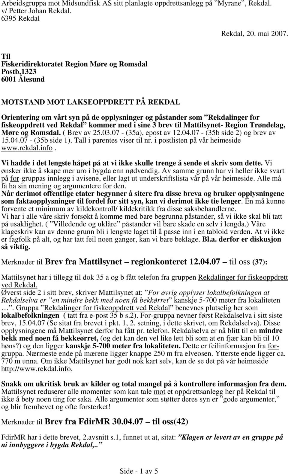Region Trøndelag, Møre og Romsdal. ( Brev av 25.03.07 - (35a), epost av 12.04.07 - (35b side 2) og brev av 15.04.07 - (35b side 1). Tall i parentes viser til nr. i postlisten på vår heimeside www.