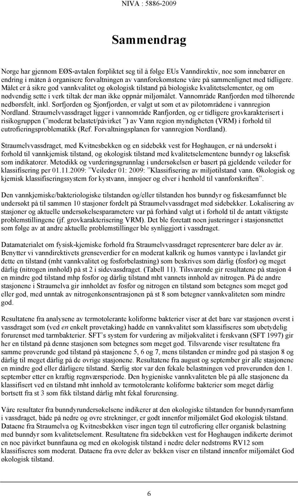 Vannområde Ranfjorden med tilhørende nedbørsfelt, inkl. Sørfjorden og Sjonfjorden, er valgt ut som et av pilotområdene i vannregion Nordland.