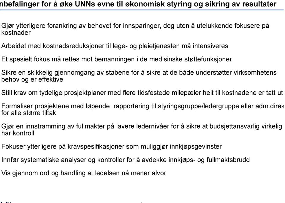 de både understøtter virksomhetens behov og er effektive Still krav om tydelige prosjektplaner p med flere tidsfestede milepæler helt til kostnadene er tatt ut Formaliser prosjektene med løpende