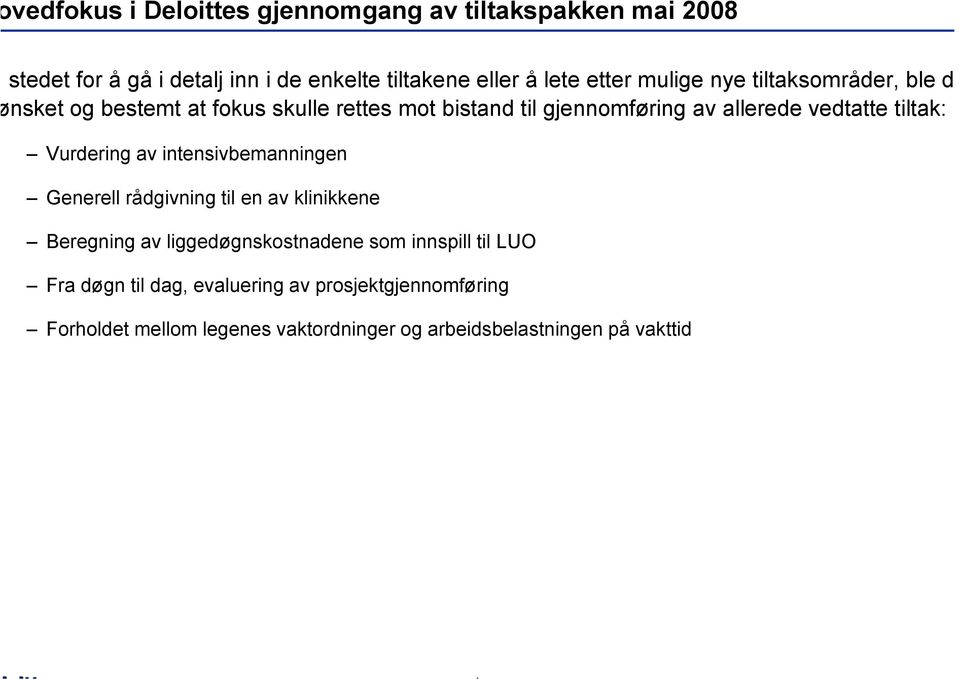 tiltak: Vurdering av intensivbemanningen Generell rådgivning til en av klinikkene Beregning av liggedøgnskostnadene som innspill