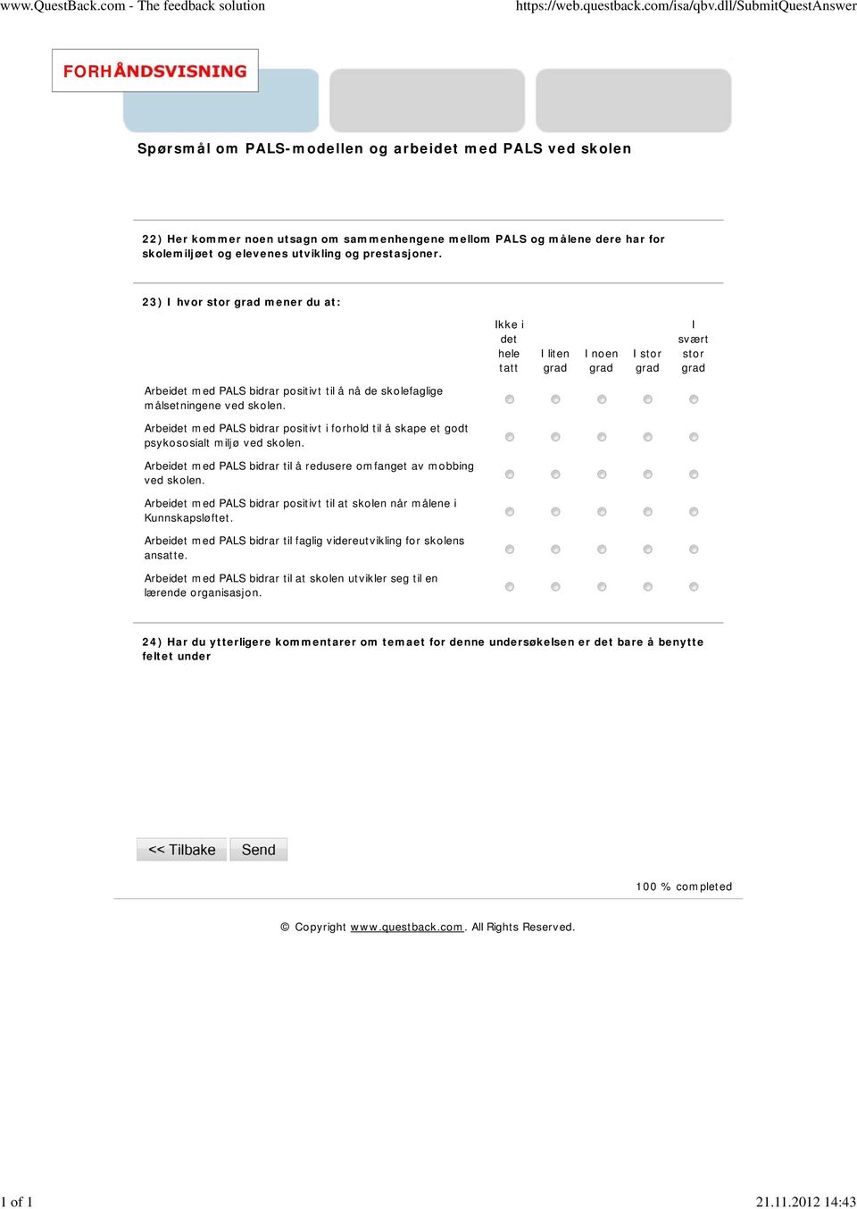 Arbeidet med PALS bidrar positivt i forhold til å skape et godt psykososialt miljø ved skolen. Arbeidet med PALS bidrar til å redusere omfanget av mobbing ved skolen.