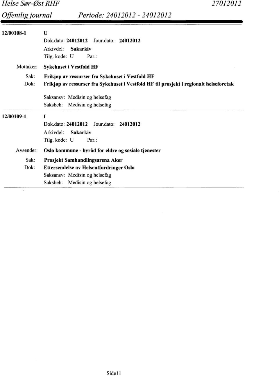 helseforetak Saksansv: Medisin og helsefag 12/00109-1 I Avsender: Oslo kommune - byråd for eldre og