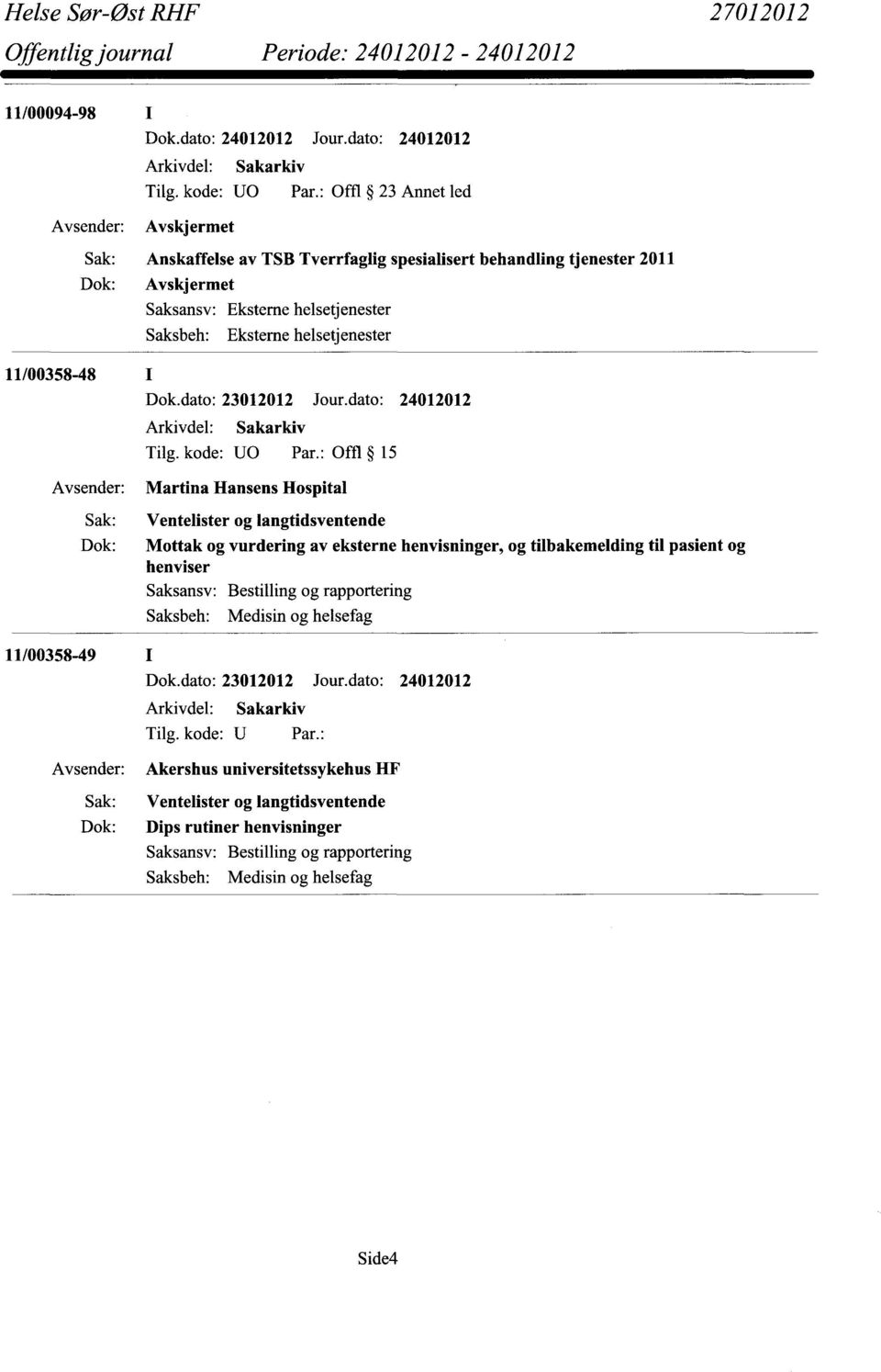 helsetjenester Dok.dato: 23012012 Jour.dato: 24012012 Tilg. kode: U0 Par.