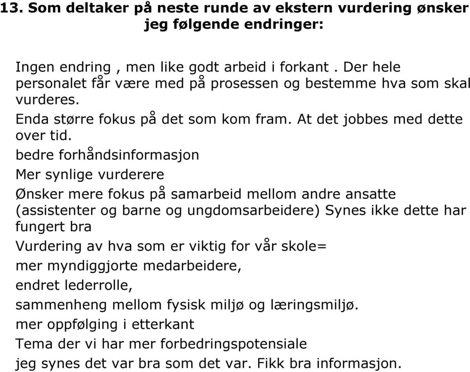 bedre forhåndsinformasjon Mer synlige vurderere Ønsker mere fokus på samarbeid mellom andre ansatte (assistenter og barne og ungdomsarbeidere) Synes ikke dette har fungert bra