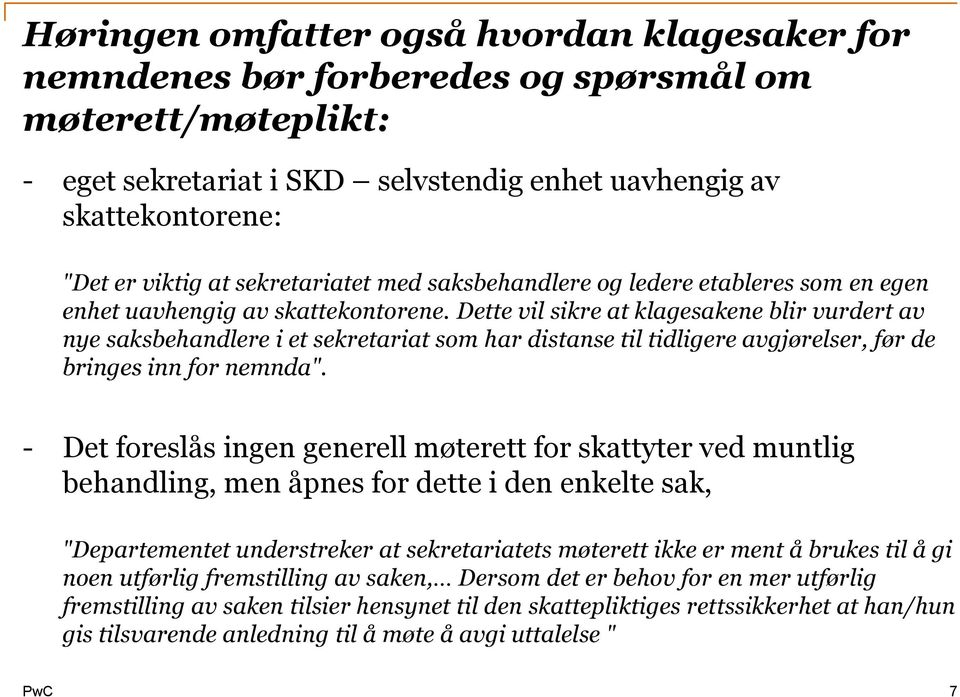 Dette vil sikre at klagesakene blir vurdert av nye saksbehandlere i et sekretariat som har distanse til tidligere avgjørelser, før de bringes inn for nemnda".