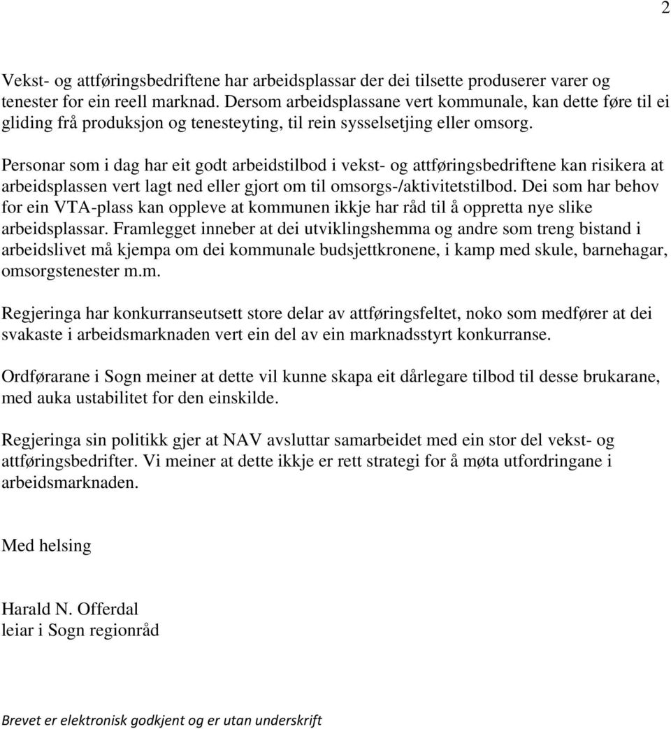 Personar som i dag har eit godt arbeidstilbod i vekst- og attføringsbedriftene kan risikera at arbeidsplassen vert lagt ned eller gjort om til omsorgs-/aktivitetstilbod.