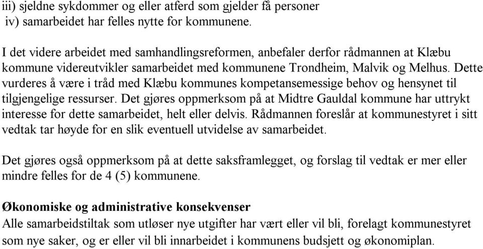 Dette vurderes å være i tråd med Klæbu kommunes kompetansemessige behov og hensynet til tilgjengelige ressurser.