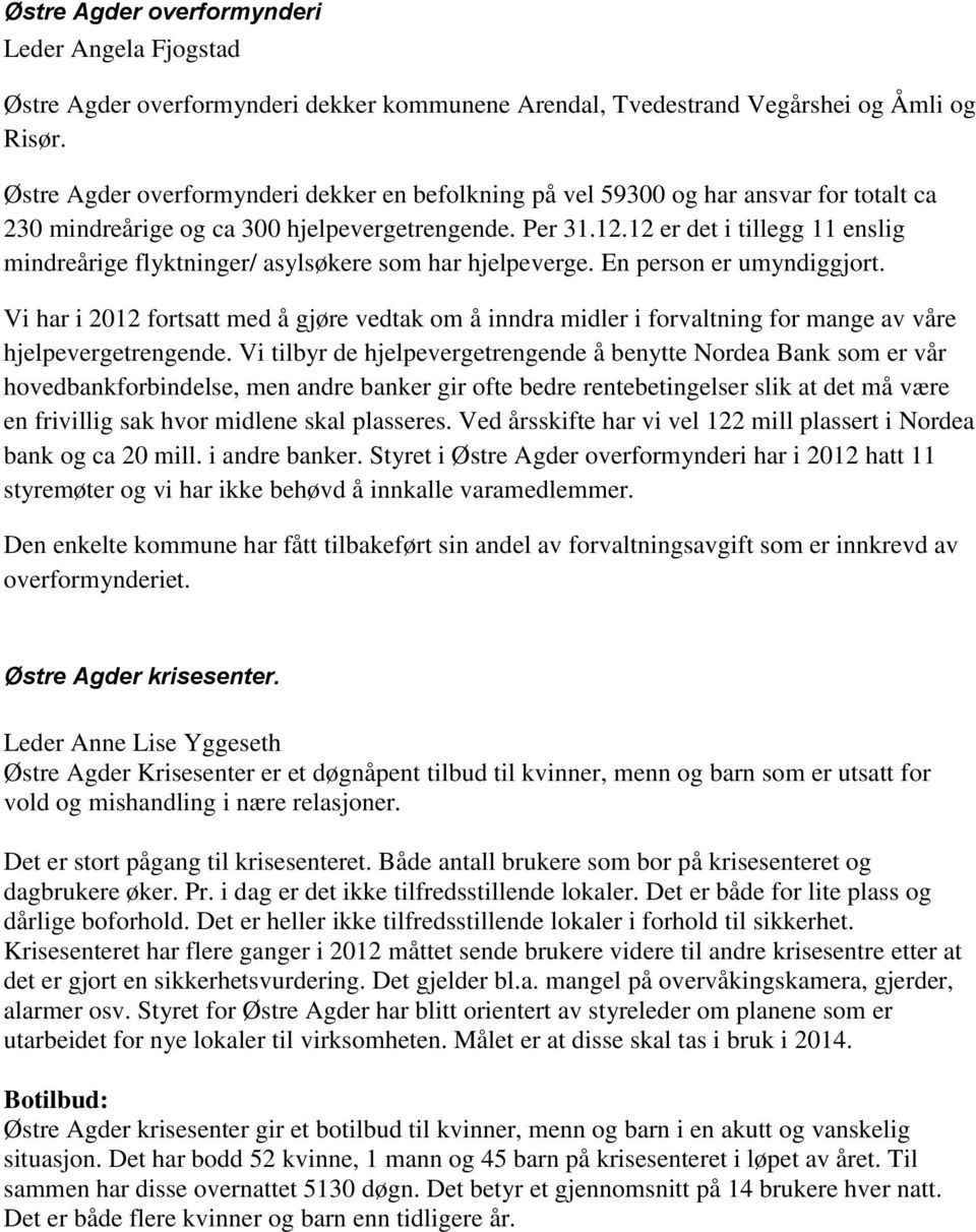 12 er det i tillegg 11 enslig mindreårige flyktninger/ asylsøkere som har hjelpeverge. En person er umyndiggjort.