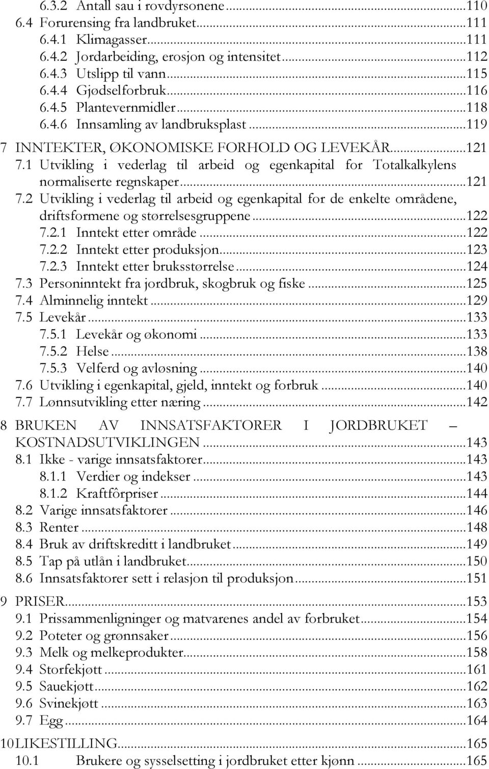 1 Utvikling i vederlag til arbeid og egenkapital for Totalkalkylens normaliserte regnskaper...121 7.