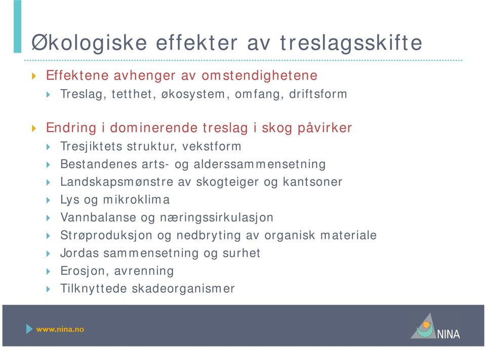 alderssammensetning Landskapsmønstre av skogteiger og kantsoner Lys og mikroklima Vannbalanse og næringssirkulasjon