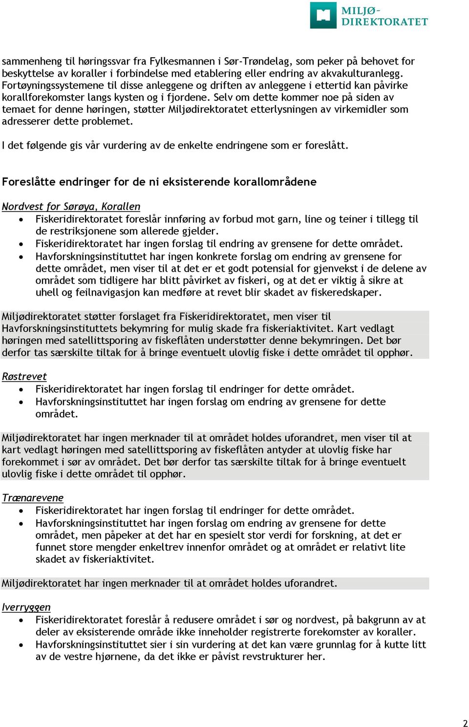 Selv om dette kommer noe på siden av temaet for denne høringen, støtter Miljødirektoratet etterlysningen av virkemidler som adresserer dette problemet.