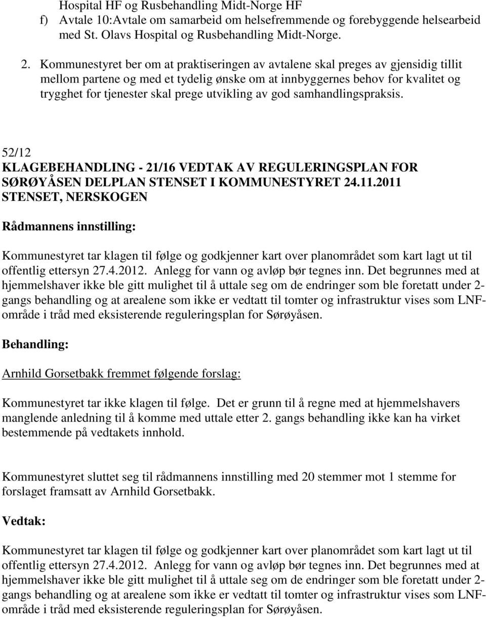 utvikling av god samhandlingspraksis. 52/12 KLAGEBEHANDLING - 21/16 VEDTAK AV REGULERINGSPLAN FOR SØRØYÅSEN DELPLAN STENSET I KOMMUNESTYRET 24.11.