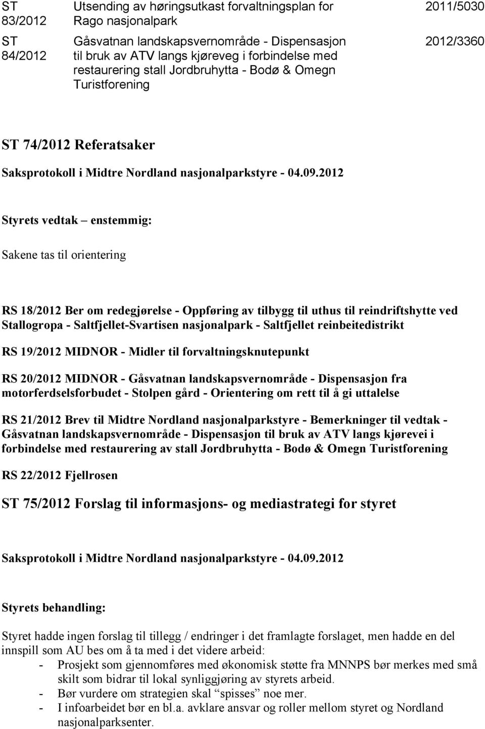 Stallogropa - Saltfjellet-Svartisen nasjonalpark - Saltfjellet reinbeitedistrikt RS 19/2012 MIDNOR - Midler til forvaltningsknutepunkt RS 20/2012 MIDNOR - Gåsvatnan landskapsvernområde - Dispensasjon