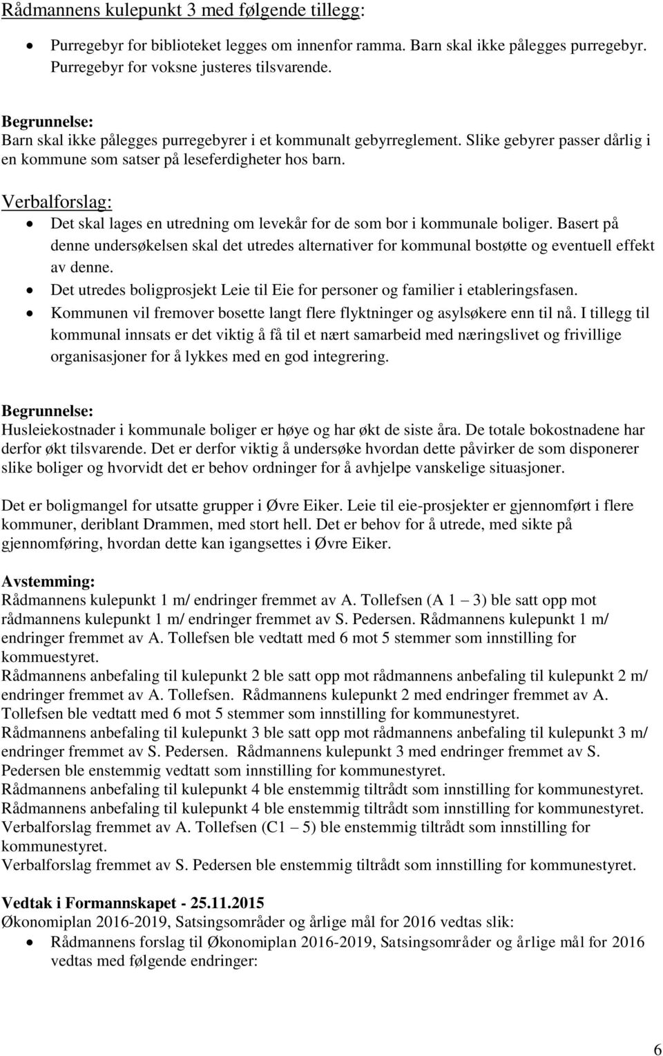 Verbalforslag: Det skal lages en utredning om levekår for de som bor i kommunale boliger.