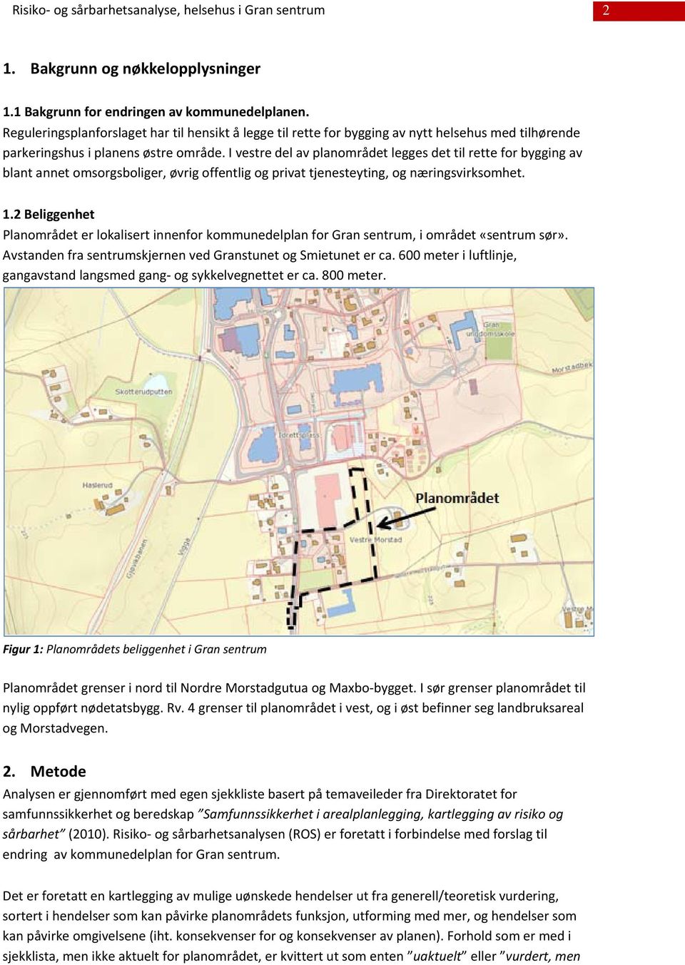 I vestre del av planområdet legges det til rette for bygging av blant annet omsorgsboliger, øvrig offentlig og privat tjenesteyting, og næringsvirksomhet. 1.